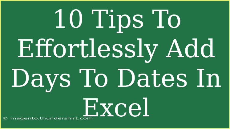 10 Tips To Effortlessly Add Days To Dates In Excel