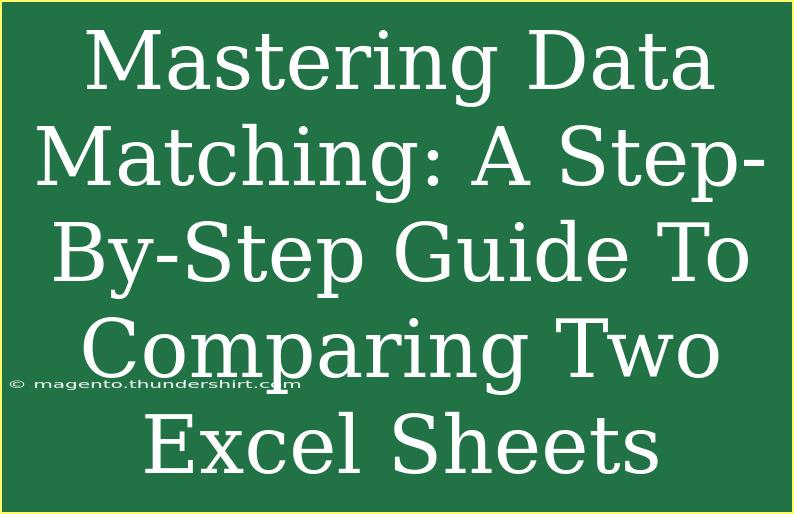 Mastering Data Matching: A Step-By-Step Guide To Comparing Two Excel Sheets