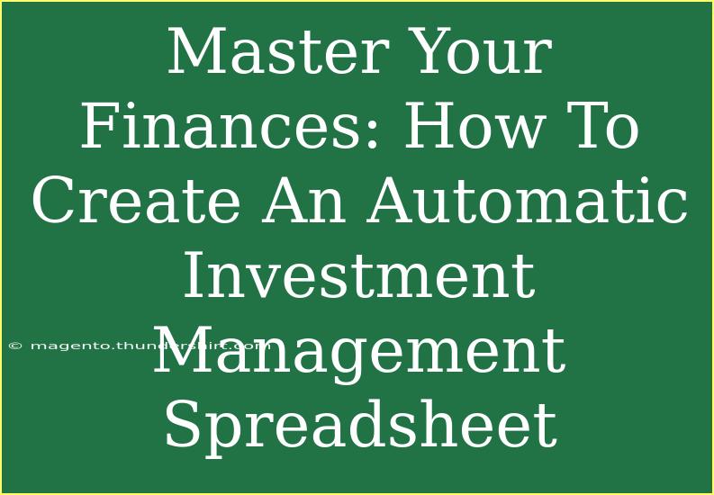 Master Your Finances: How To Create An Automatic Investment Management Spreadsheet