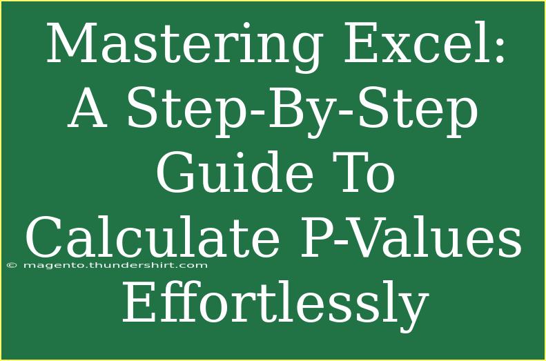 Mastering Excel: A Step-By-Step Guide To Calculate P-Values Effortlessly