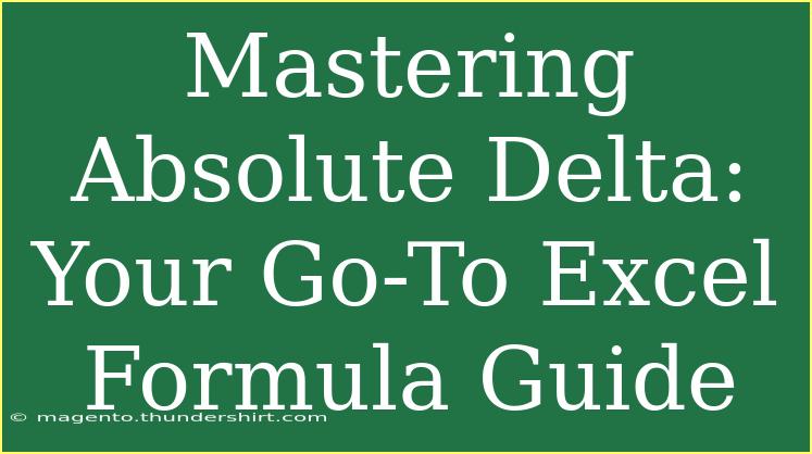 Mastering Absolute Delta: Your Go-To Excel Formula Guide