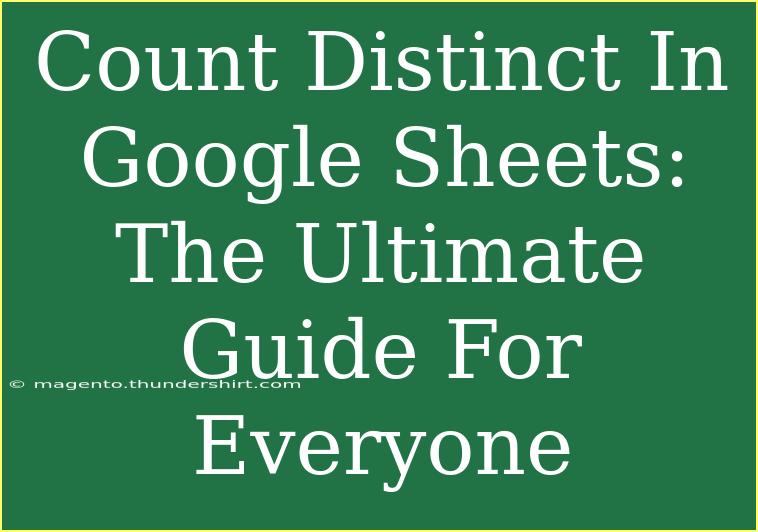 Count Distinct In Google Sheets: The Ultimate Guide For Everyone