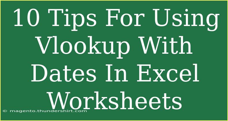 10 Tips For Using Vlookup With Dates In Excel Worksheets