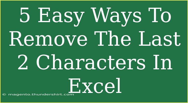 5 Easy Ways To Remove The Last 2 Characters In Excel