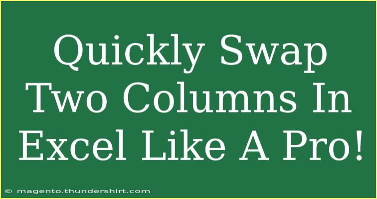 Quickly Swap Two Columns In Excel Like A Pro!