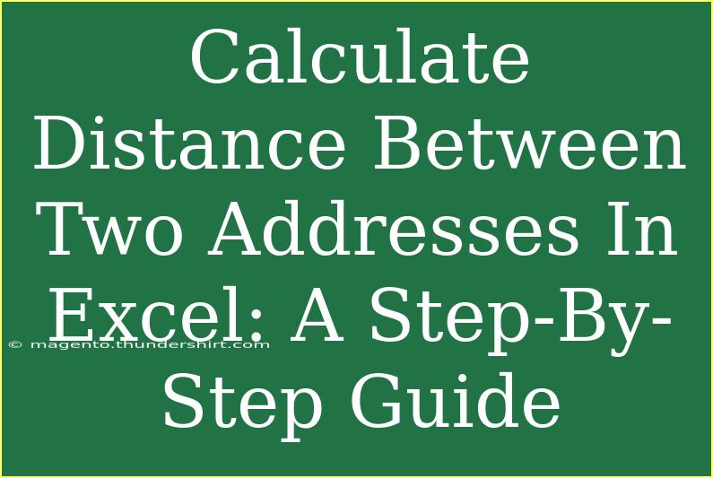 Calculate Distance Between Two Addresses In Excel: A Step-By-Step Guide