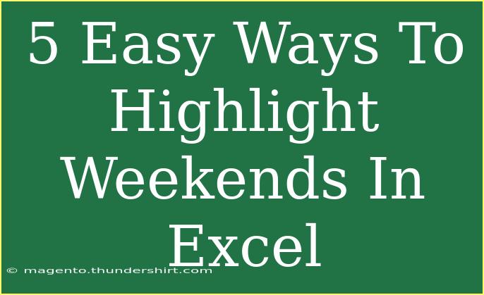 5 Easy Ways To Highlight Weekends In Excel