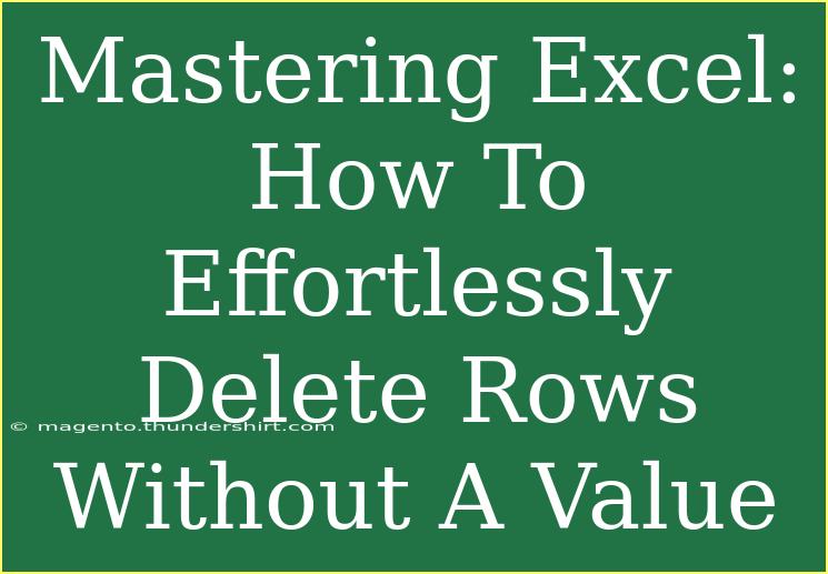 Mastering Excel: How To Effortlessly Delete Rows Without A Value