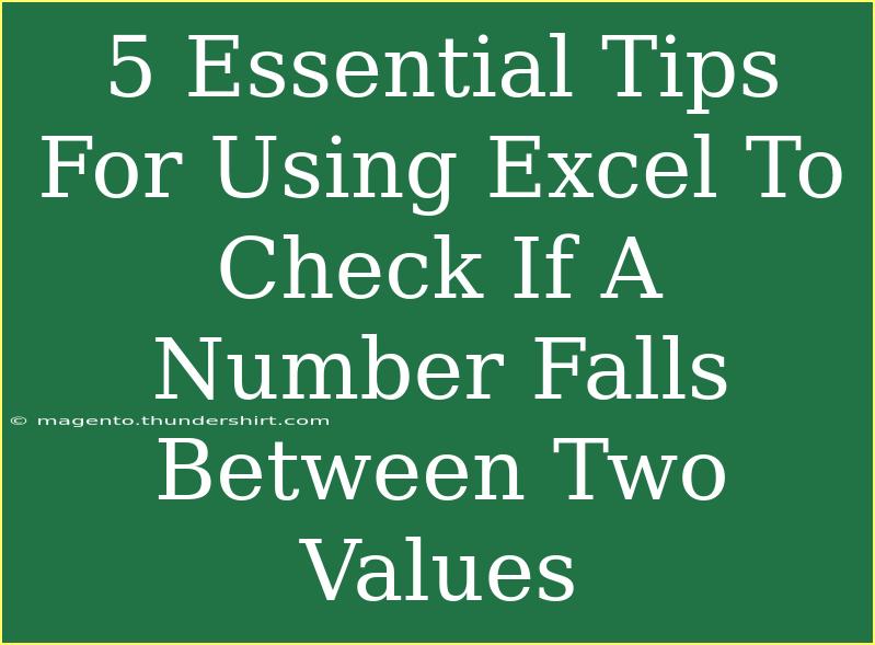 5 Essential Tips For Using Excel To Check If A Number Falls Between Two Values