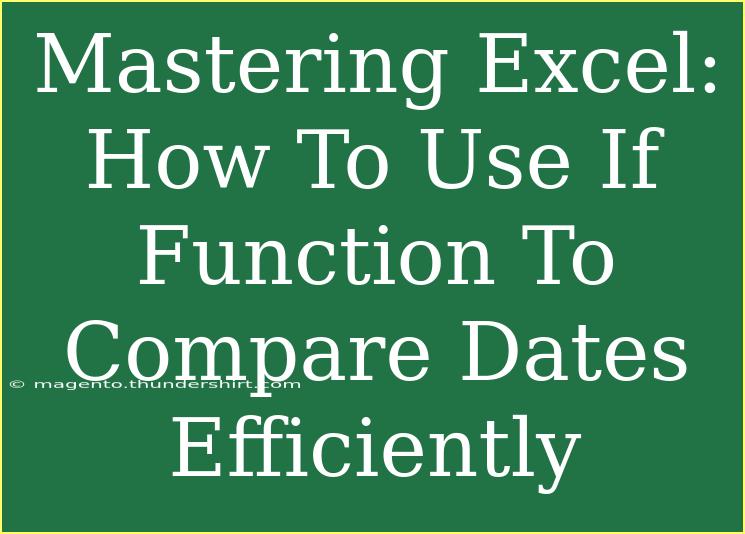 Mastering Excel: How To Use If Function To Compare Dates Efficiently