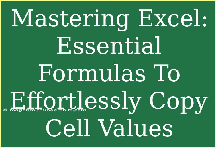 Mastering Excel: Essential Formulas To Effortlessly Copy Cell Values