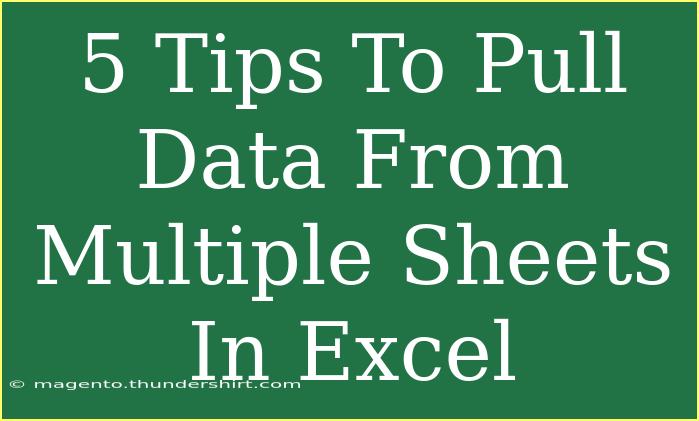 5 Tips To Pull Data From Multiple Sheets In Excel