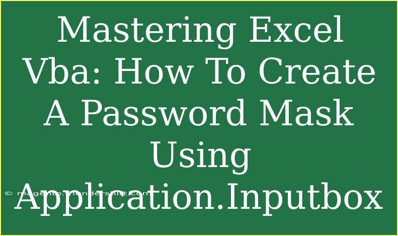 Mastering Excel Vba: How To Create A Password Mask Using Application.Inputbox