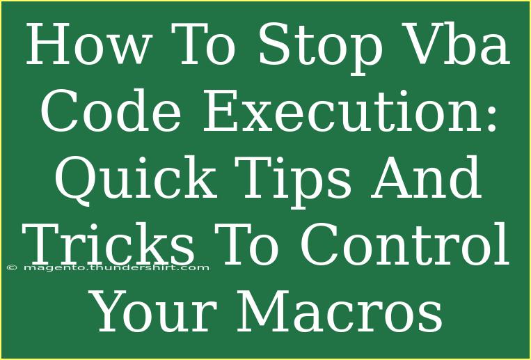 How To Stop Vba Code Execution: Quick Tips And Tricks To Control Your Macros