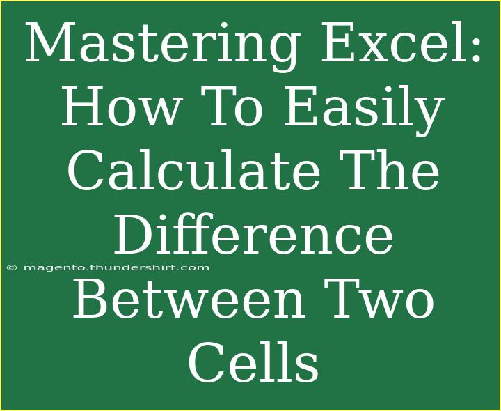 Mastering Excel: How To Easily Calculate The Difference Between Two Cells