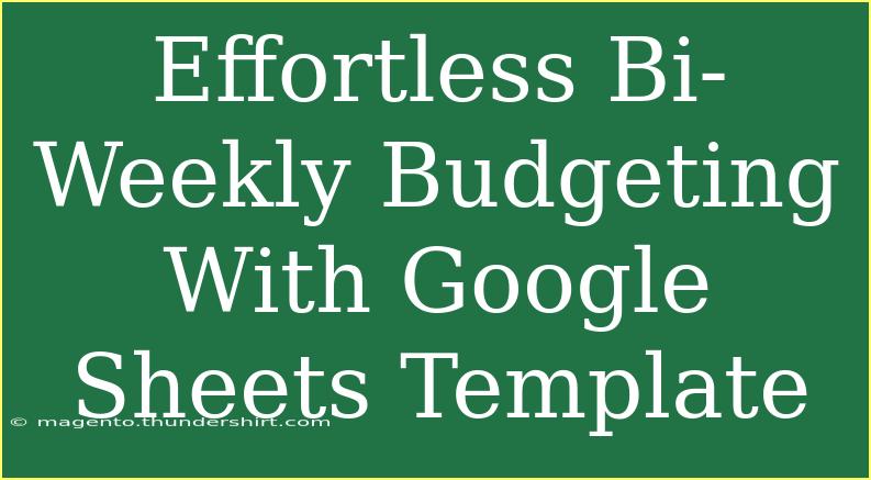 Effortless Bi-Weekly Budgeting With Google Sheets Template