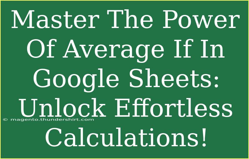 Master The Power Of Average If In Google Sheets: Unlock Effortless Calculations!