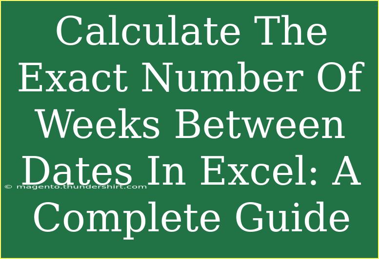 Calculate The Exact Number Of Weeks Between Dates In Excel: A Complete Guide