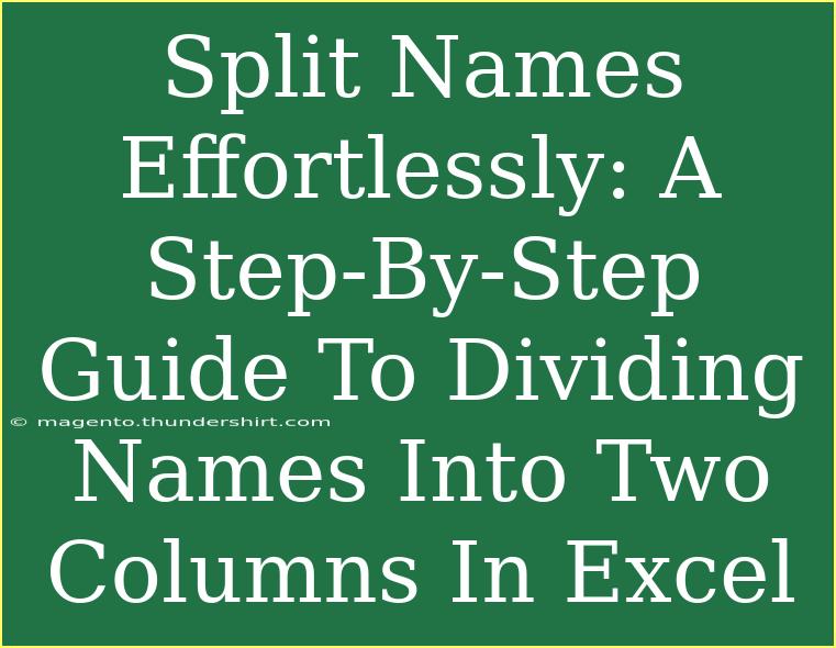 Split Names Effortlessly: A Step-By-Step Guide To Dividing Names Into Two Columns In Excel