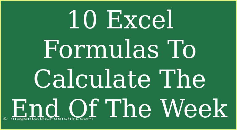 10 Excel Formulas To Calculate The End Of The Week