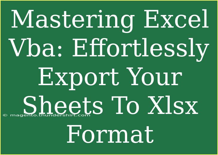 Mastering Excel Vba: Effortlessly Export Your Sheets To Xlsx Format