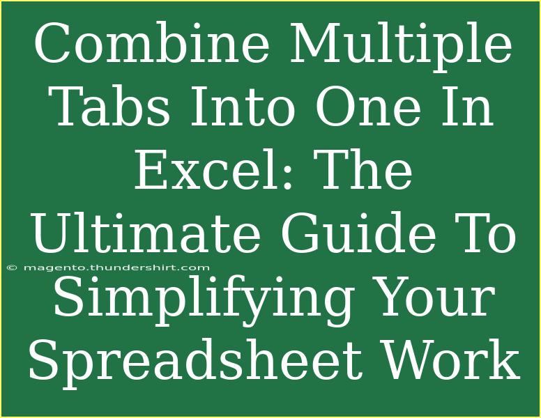 Combine Multiple Tabs Into One In Excel: The Ultimate Guide To Simplifying Your Spreadsheet Work