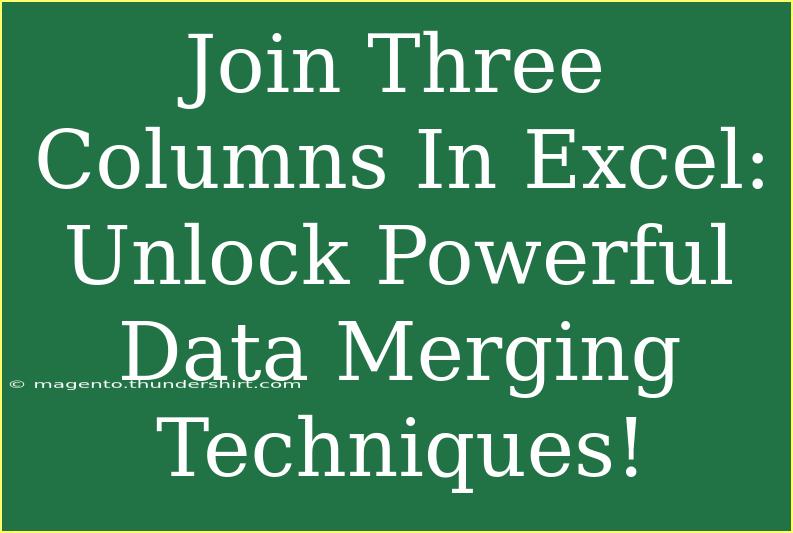 Join Three Columns In Excel: Unlock Powerful Data Merging Techniques!