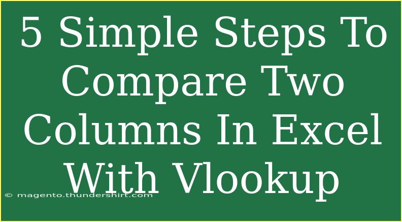 5 Simple Steps To Compare Two Columns In Excel With Vlookup