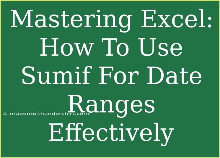 Mastering Excel: How To Use Sumif For Date Ranges Effectively