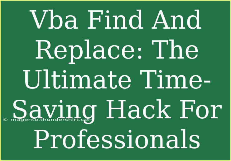 Vba Find And Replace: The Ultimate Time-Saving Hack For Professionals