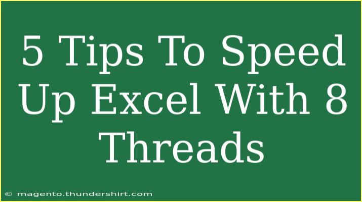 5 Tips To Speed Up Excel With 8 Threads