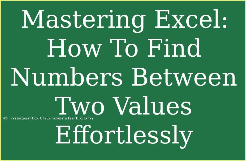 Mastering Excel: How To Find Numbers Between Two Values Effortlessly