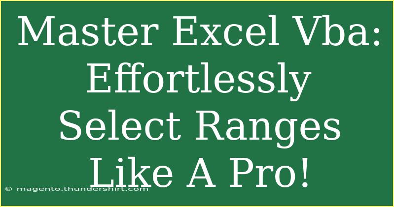 Master Excel Vba: Effortlessly Select Ranges Like A Pro!