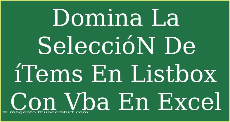 Domina La SeleccióN De ÍTems En Listbox Con Vba En Excel