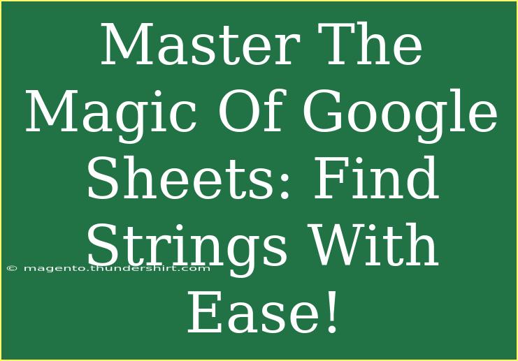 Master The Magic Of Google Sheets: Find Strings With Ease!