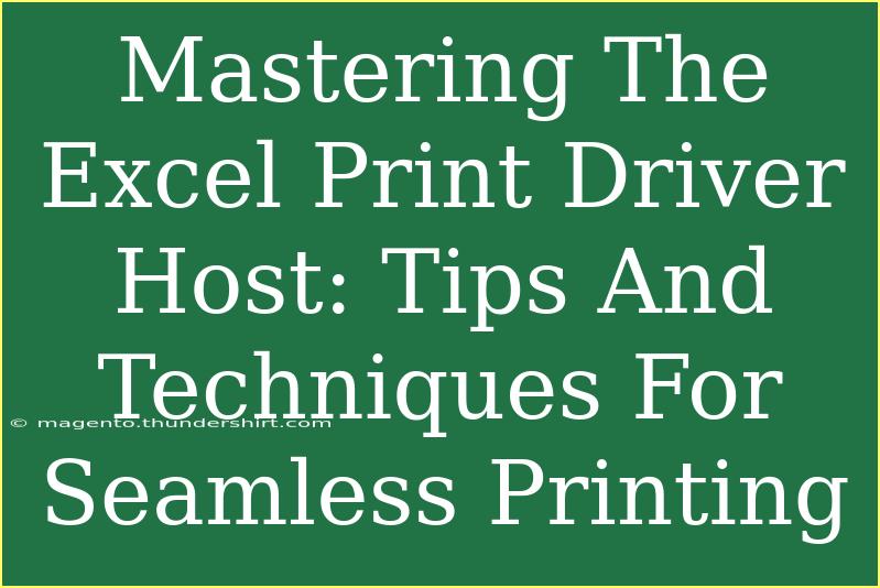 Mastering The Excel Print Driver Host: Tips And Techniques For Seamless Printing