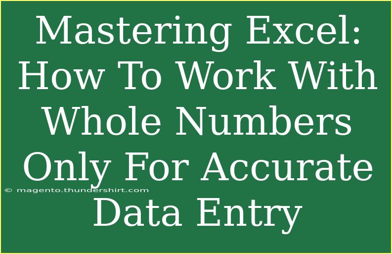 Mastering Excel: How To Work With Whole Numbers Only For Accurate Data Entry