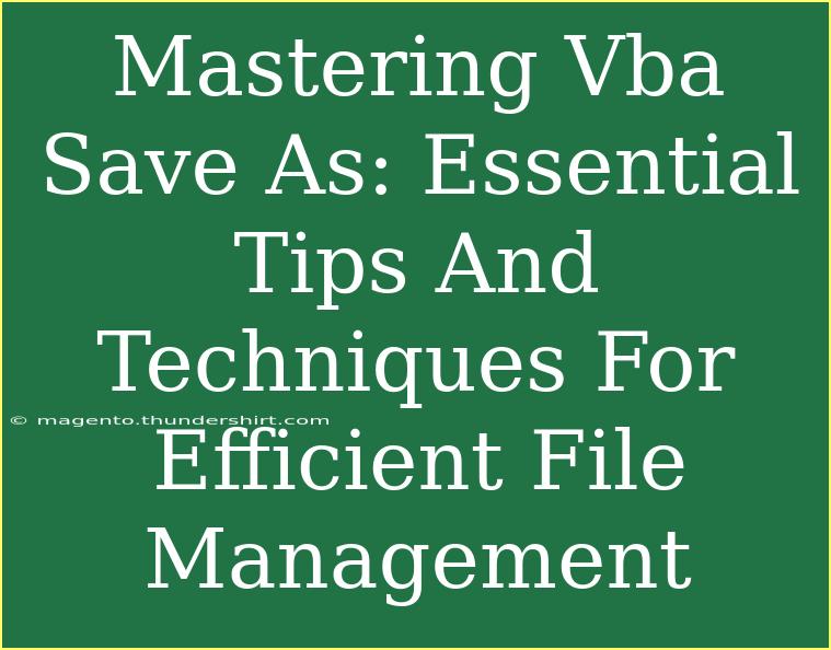 Mastering Vba Save As: Essential Tips And Techniques For Efficient File Management