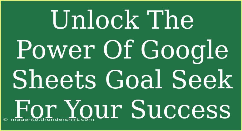 Unlock The Power Of Google Sheets Goal Seek For Your Success