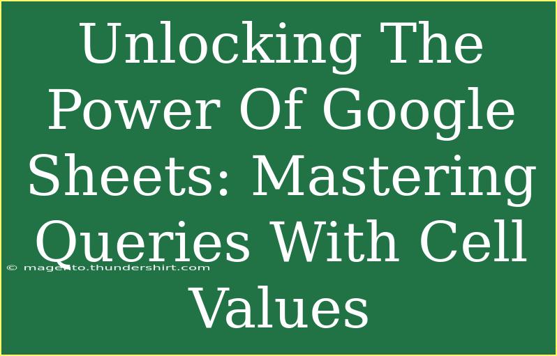 Unlocking The Power Of Google Sheets: Mastering Queries With Cell Values