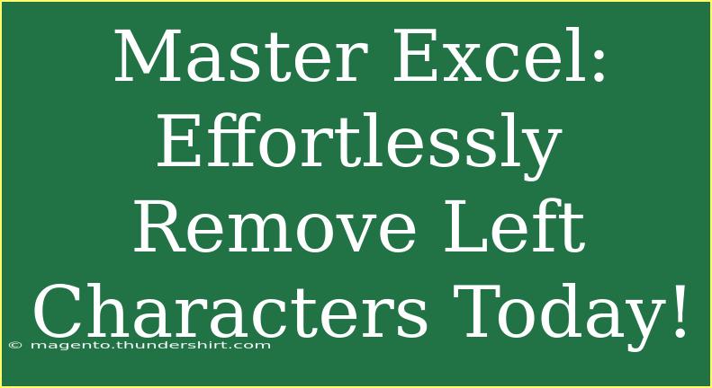 Master Excel: Effortlessly Remove Left Characters Today!