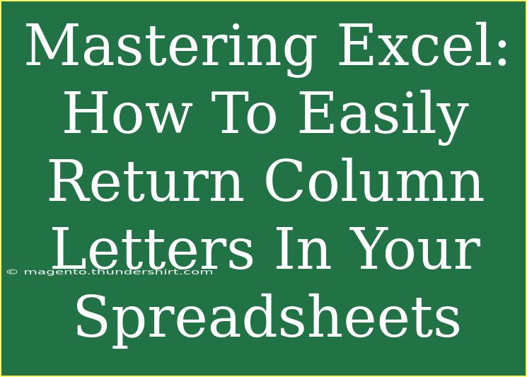 Mastering Excel: How To Easily Return Column Letters In Your Spreadsheets