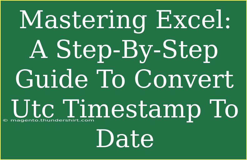 Mastering Excel: A Step-By-Step Guide To Convert Utc Timestamp To Date