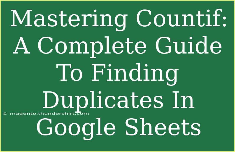 Mastering Countif: A Complete Guide To Finding Duplicates In Google Sheets