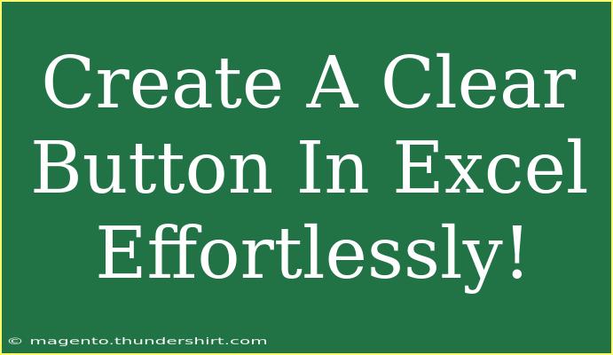 Create A Clear Button In Excel Effortlessly!