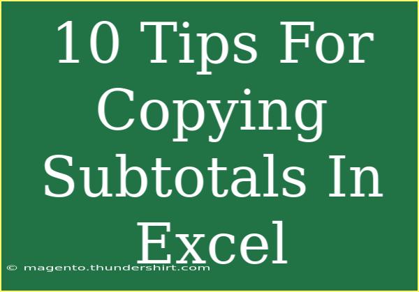 10 Tips For Copying Subtotals In Excel