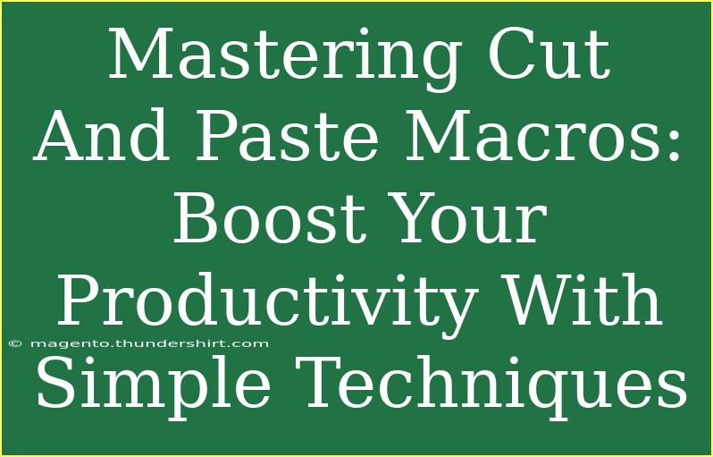 Mastering Cut And Paste Macros: Boost Your Productivity With Simple Techniques