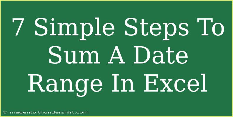 7 Simple Steps To Sum A Date Range In Excel