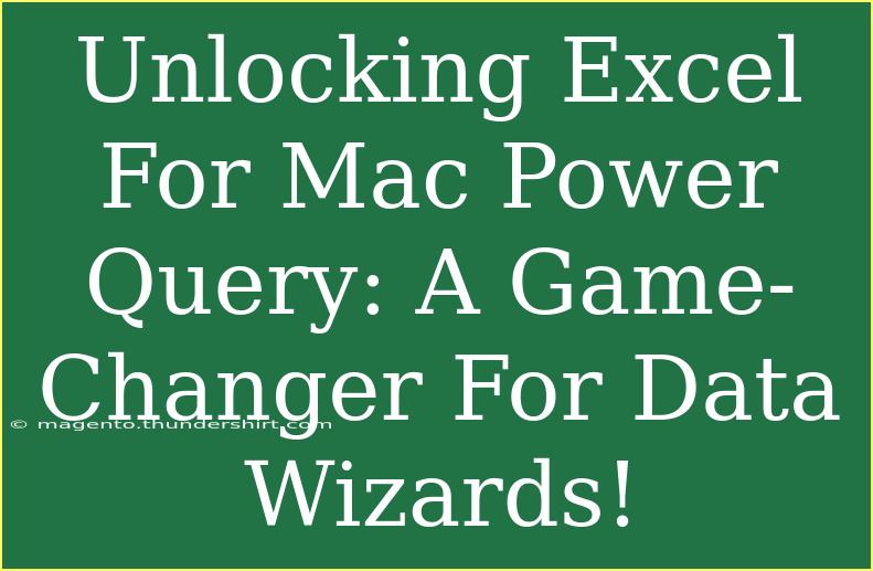 Unlocking Excel For Mac Power Query: A Game-Changer For Data Wizards!