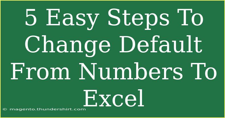 5 Easy Steps To Change Default From Numbers To Excel